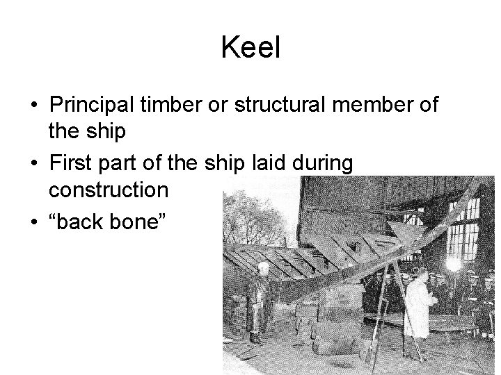 Keel • Principal timber or structural member of the ship • First part of