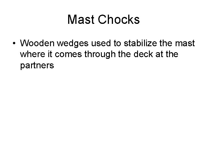 Mast Chocks • Wooden wedges used to stabilize the mast where it comes through