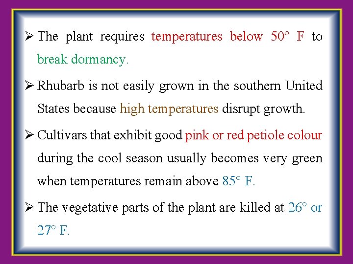 Ø The plant requires temperatures below 50° F to break dormancy. Ø Rhubarb is