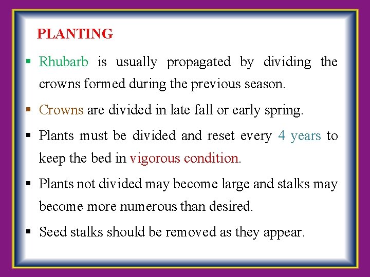 PLANTING Rhubarb is usually propagated by dividing the crowns formed during the previous season.