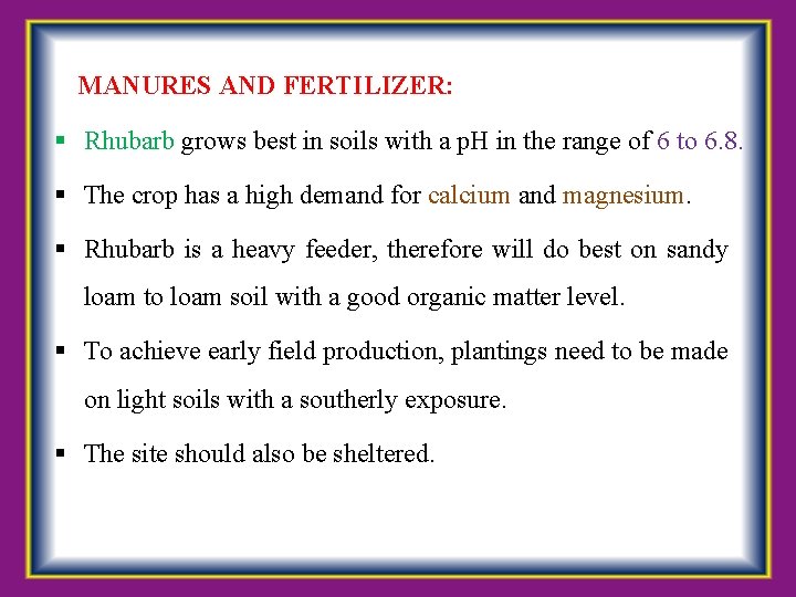 MANURES AND FERTILIZER: Rhubarb grows best in soils with a p. H in the