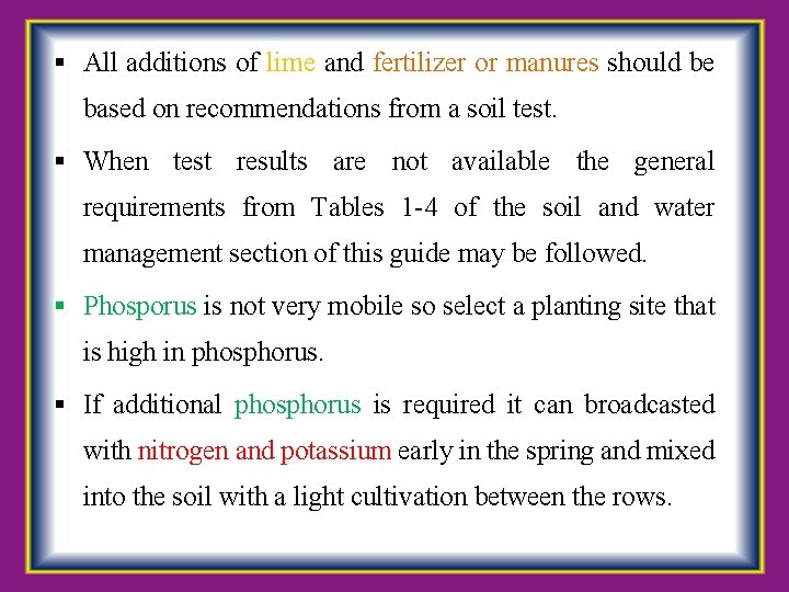  All additions of lime and fertilizer or manures should be based on recommendations