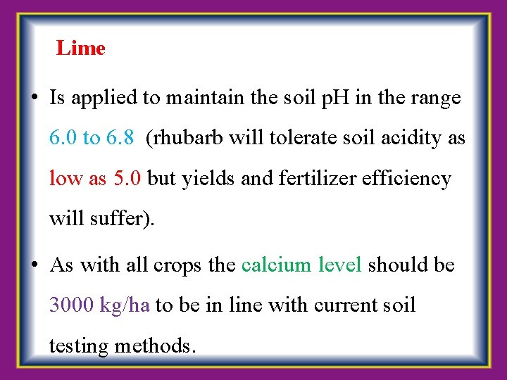 Lime • Is applied to maintain the soil p. H in the range 6.
