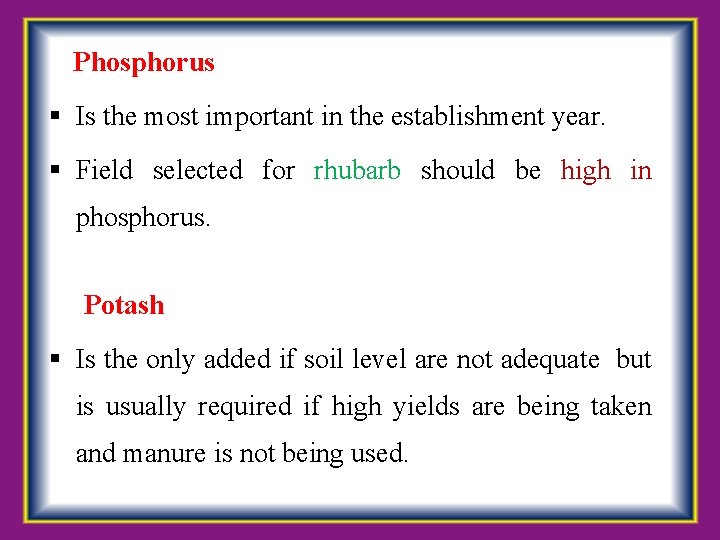 Phosphorus Is the most important in the establishment year. Field selected for rhubarb should