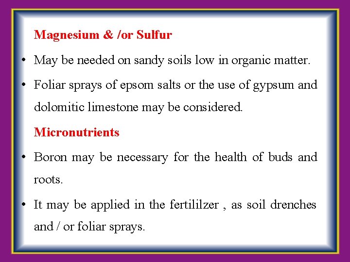  Magnesium & /or Sulfur • May be needed on sandy soils low in