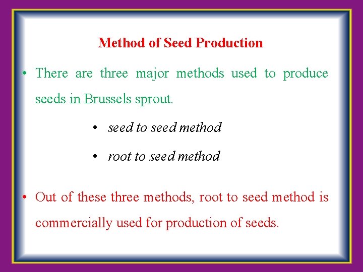  Method of Seed Production • There are three major methods used to produce