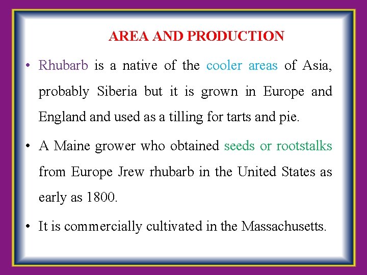  AREA AND PRODUCTION • Rhubarb is a native of the cooler areas of