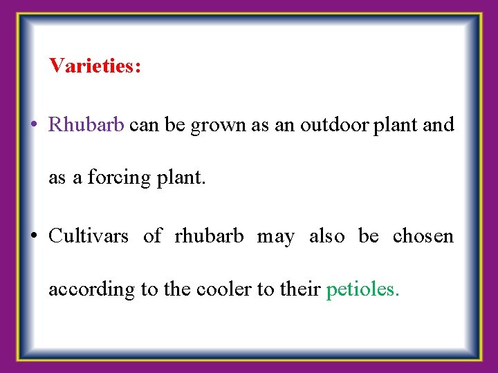  Varieties: • Rhubarb can be grown as an outdoor plant and as a