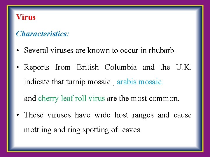 Virus Characteristics: • Several viruses are known to occur in rhubarb. • Reports from
