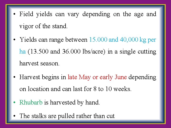  • Field yields can vary depending on the age and vigor of the