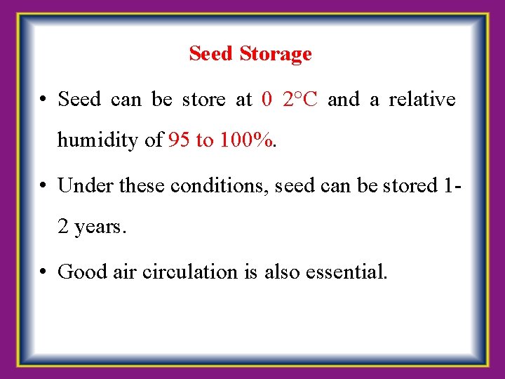Seed Storage • Seed can be store at 0 2°C and a relative humidity
