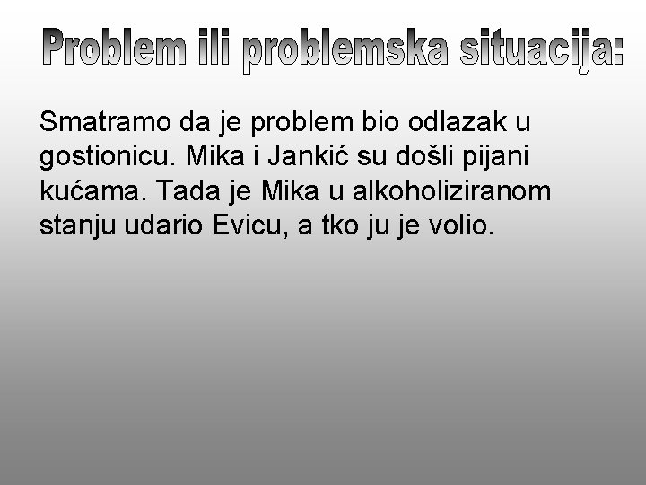 Smatramo da je problem bio odlazak u gostionicu. Mika i Jankić su došli pijani