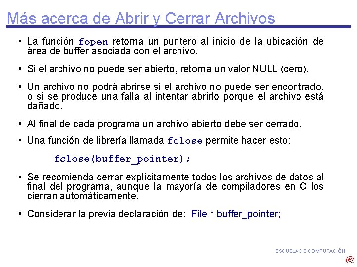 Más acerca de Abrir y Cerrar Archivos • La función fopen retorna un puntero