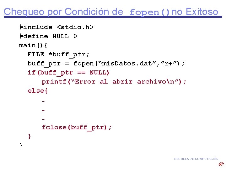 Chequeo por Condición de fopen()no Exitoso #include <stdio. h> #define NULL 0 main(){ FILE