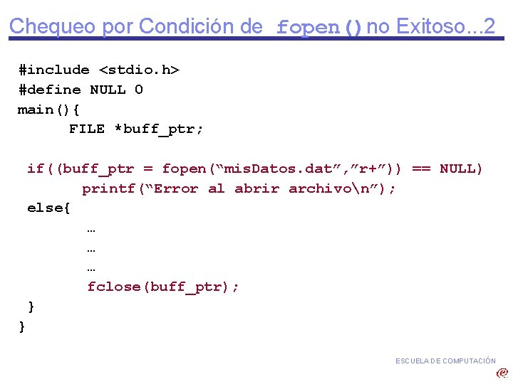 Chequeo por Condición de fopen()no Exitoso. . . 2 #include <stdio. h> #define NULL