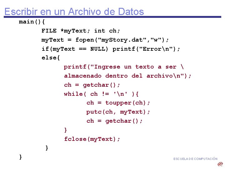 Escribir en un Archivo de Datos main(){ FILE *my. Text; int ch; my. Text