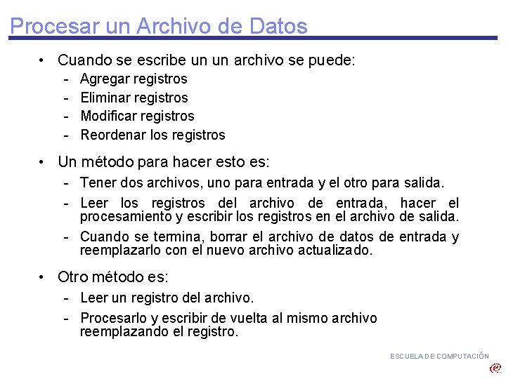 Procesar un Archivo de Datos • Cuando se escribe un un archivo se puede: