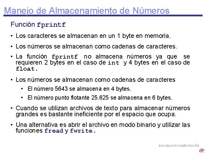 Manejo de Almacenamiento de Números Función fprintf • Los caracteres se almacenan en un