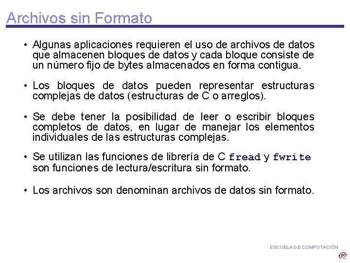 Archivos sin Formato • Algunas aplicaciones requieren el uso de archivos de datos que