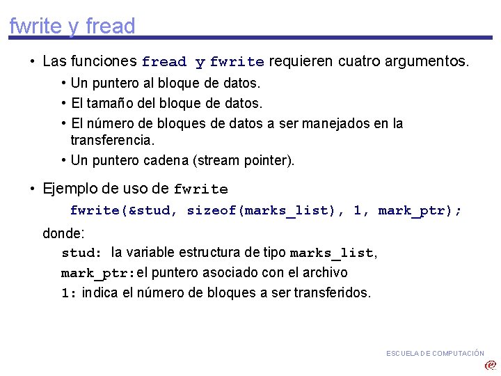 fwrite y fread • Las funciones fread y fwrite requieren cuatro argumentos. • Un