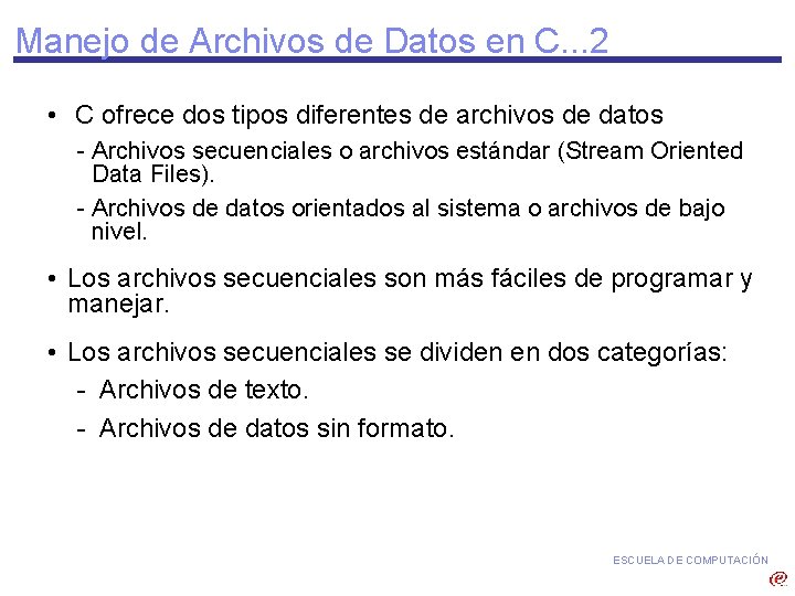 Manejo de Archivos de Datos en C. . . 2 • C ofrece dos