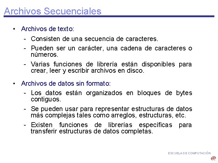 Archivos Secuenciales • Archivos de texto: - Consisten de una secuencia de caracteres. -