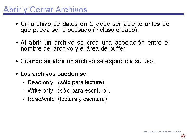 Abrir y Cerrar Archivos • Un archivo de datos en C debe ser abierto