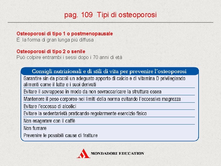 pag. 109 Tipi di osteoporosi Osteoporosi di tipo 1 o postmenopausale È la forma