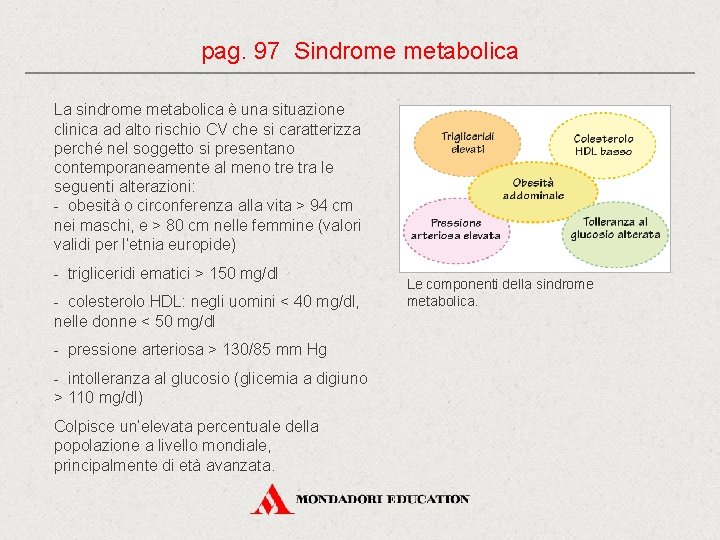 pag. 97 Sindrome metabolica La sindrome metabolica è una situazione clinica ad alto rischio