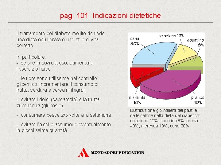 pag. 101 Indicazioni dietetiche Il trattamento del diabete mellito richiede una dieta equilibrata e