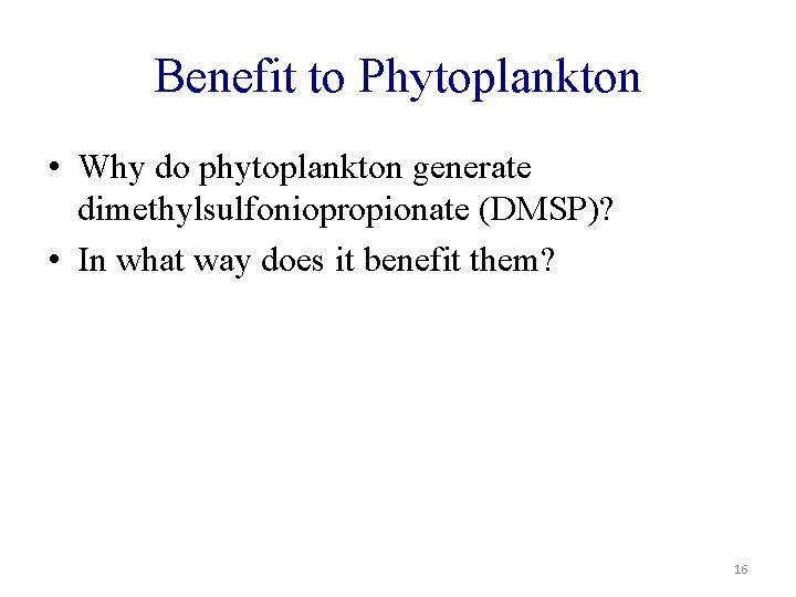 Benefit to Phytoplankton • Why do phytoplankton generate dimethylsulfoniopropionate (DMSP)? • In what way