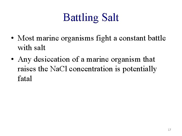 Battling Salt • Most marine organisms fight a constant battle with salt • Any