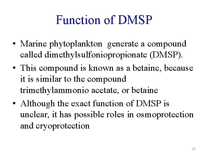 Function of DMSP • Marine phytoplankton generate a compound called dimethylsulfoniopropionate (DMSP). • This
