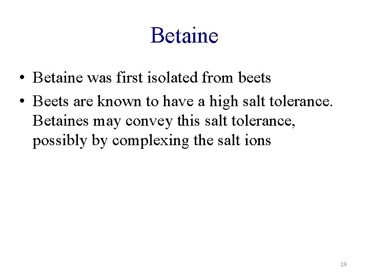 Betaine • Betaine was first isolated from beets • Beets are known to have