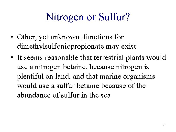 Nitrogen or Sulfur? • Other, yet unknown, functions for dimethylsulfoniopropionate may exist • It