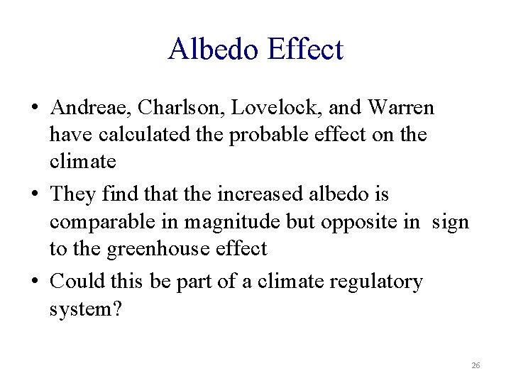 Albedo Effect • Andreae, Charlson, Lovelock, and Warren have calculated the probable effect on