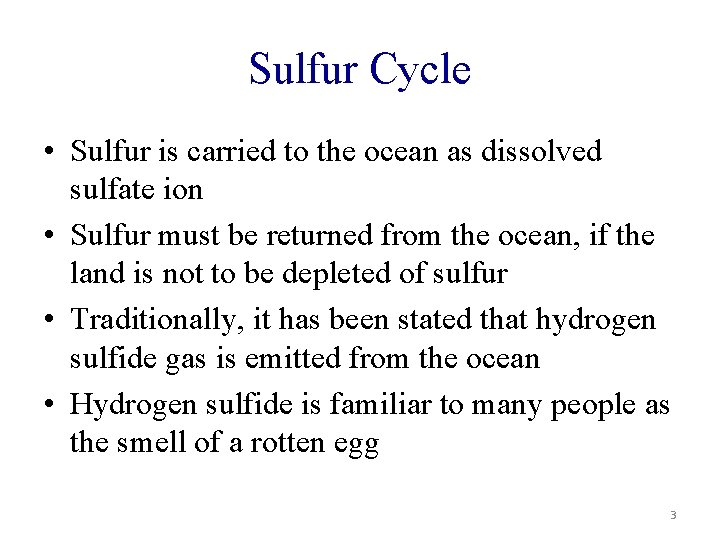 Sulfur Cycle • Sulfur is carried to the ocean as dissolved sulfate ion •