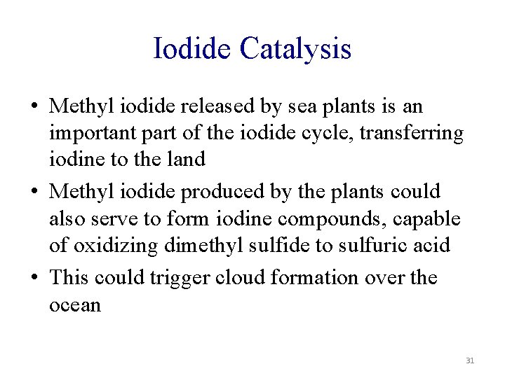 Iodide Catalysis • Methyl iodide released by sea plants is an important part of