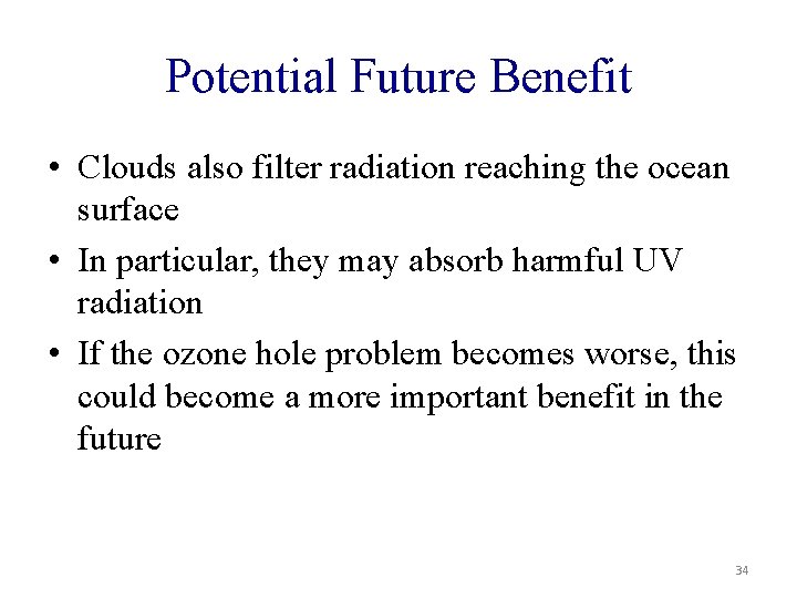 Potential Future Benefit • Clouds also filter radiation reaching the ocean surface • In