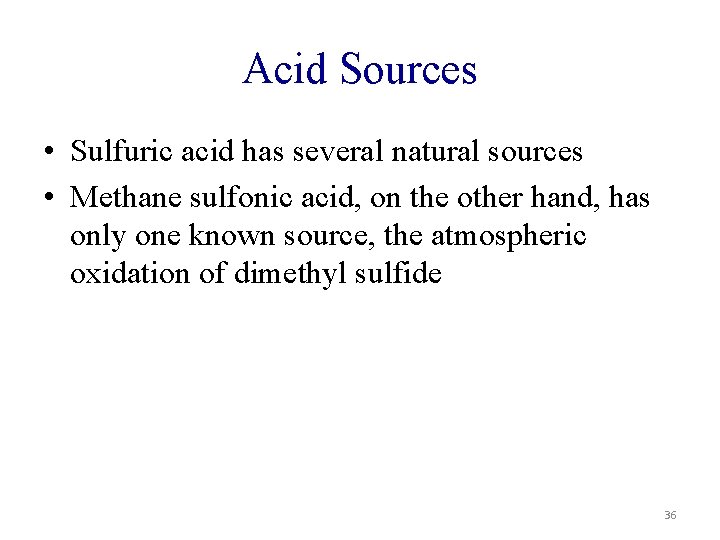 Acid Sources • Sulfuric acid has several natural sources • Methane sulfonic acid, on