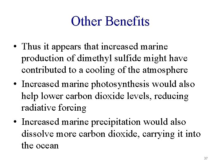 Other Benefits • Thus it appears that increased marine production of dimethyl sulfide might