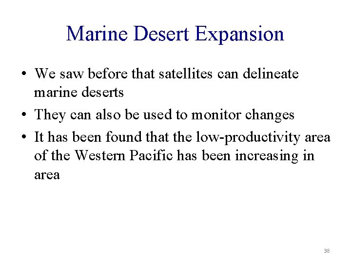 Marine Desert Expansion • We saw before that satellites can delineate marine deserts •