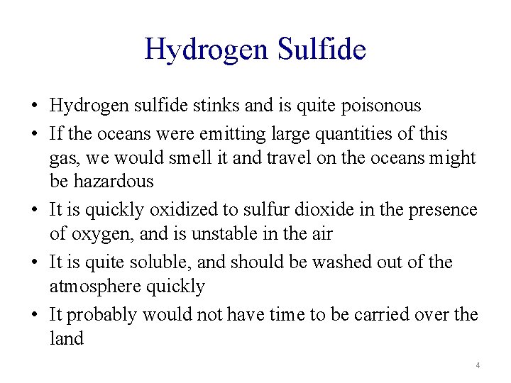 Hydrogen Sulfide • Hydrogen sulfide stinks and is quite poisonous • If the oceans