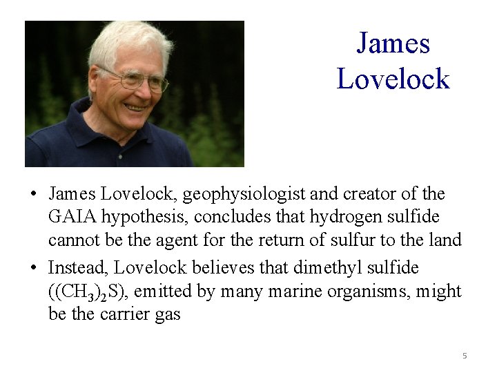 James Lovelock • James Lovelock, geophysiologist and creator of the GAIA hypothesis, concludes that