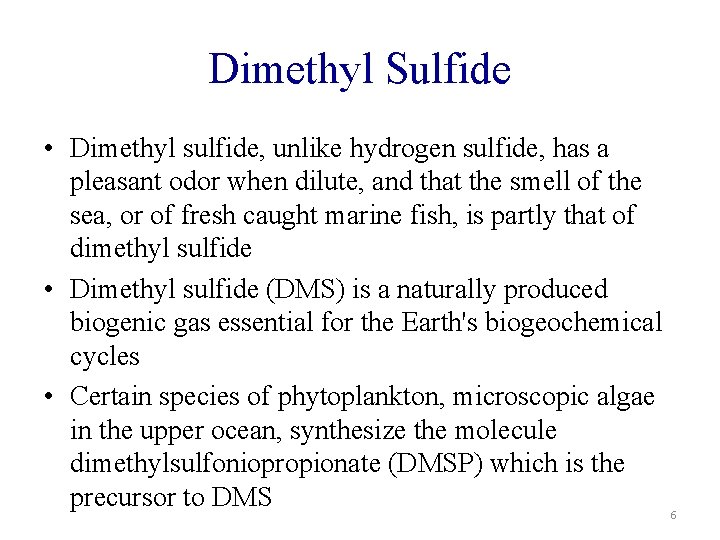 Dimethyl Sulfide • Dimethyl sulfide, unlike hydrogen sulfide, has a pleasant odor when dilute,