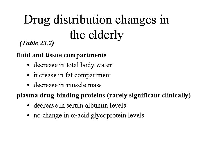 Drug distribution changes in the elderly (Table 23. 2) fluid and tissue compartments •