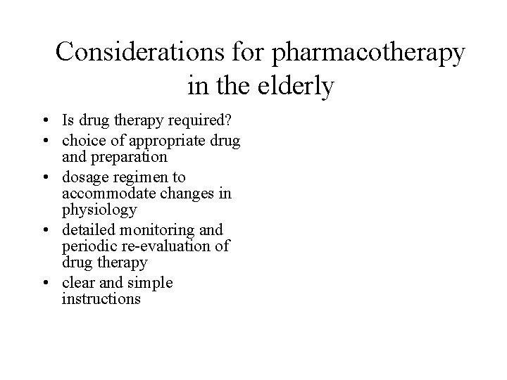 Considerations for pharmacotherapy in the elderly • Is drug therapy required? • choice of