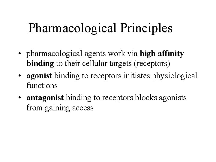 Pharmacological Principles • pharmacological agents work via high affinity binding to their cellular targets