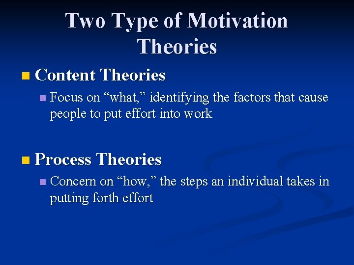 Two Type of Motivation Theories n Content Theories n Focus on “what, ” identifying