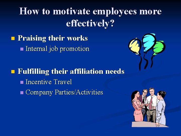 How to motivate employees more effectively? n Praising their works n n Internal job
